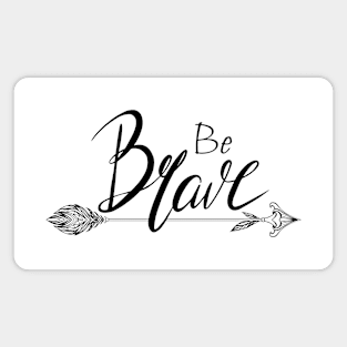 Be brave Magnet